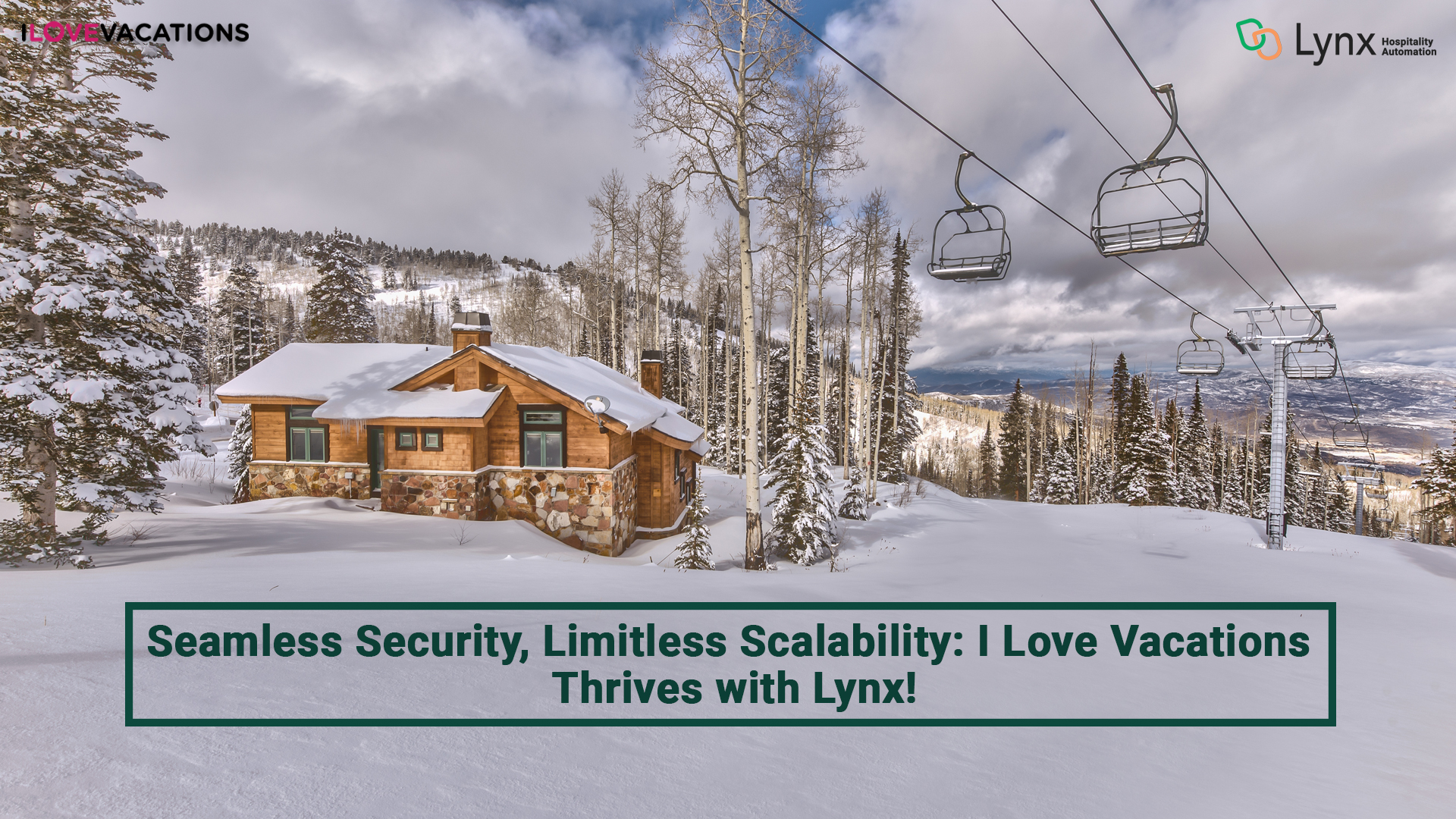 Seamless Security, Limitless Scalability I Love Vacations Thrives with Lynx! Customer Spotlight