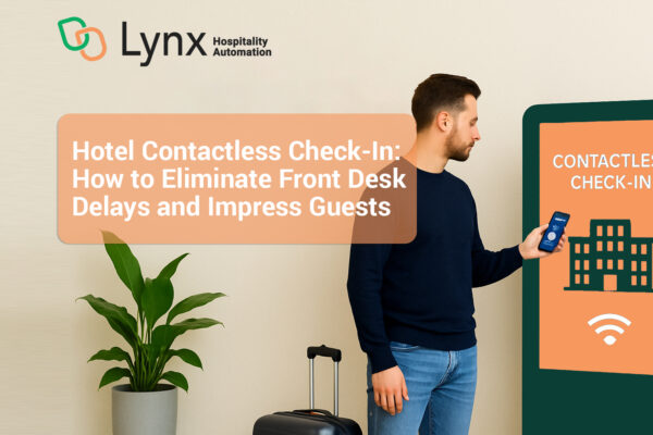 Hotel Contactless Check-In: How to Eliminate Front Desk Delays and Impress Guests