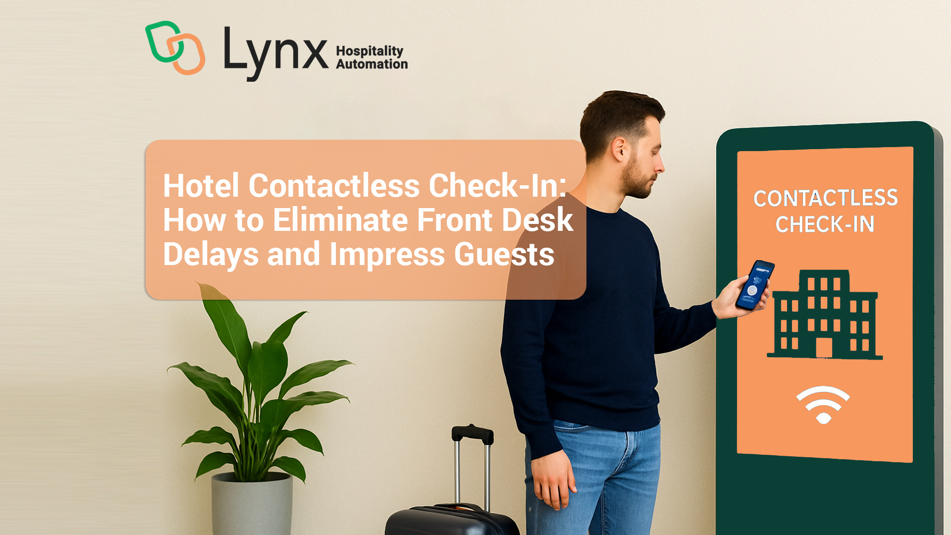 Hotel Contactless Check-In: How to Eliminate Front Desk Delays and Impress Guests